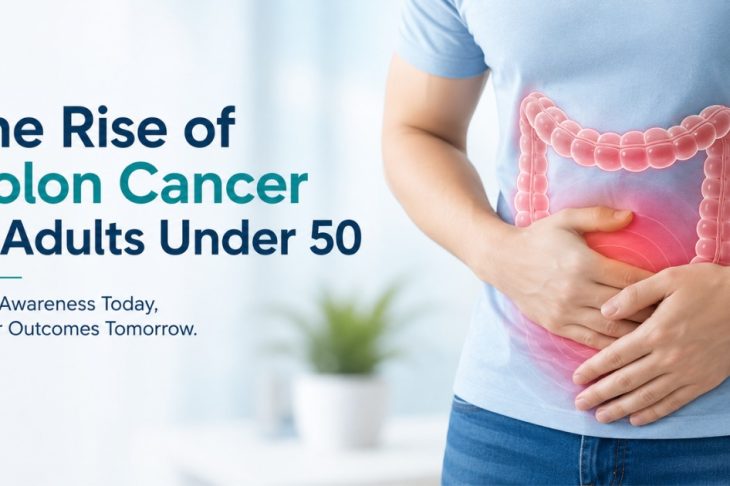The Rise of Colon Cancer in Adults Under 50: Why Early Diagnosis Matters More Than Ever