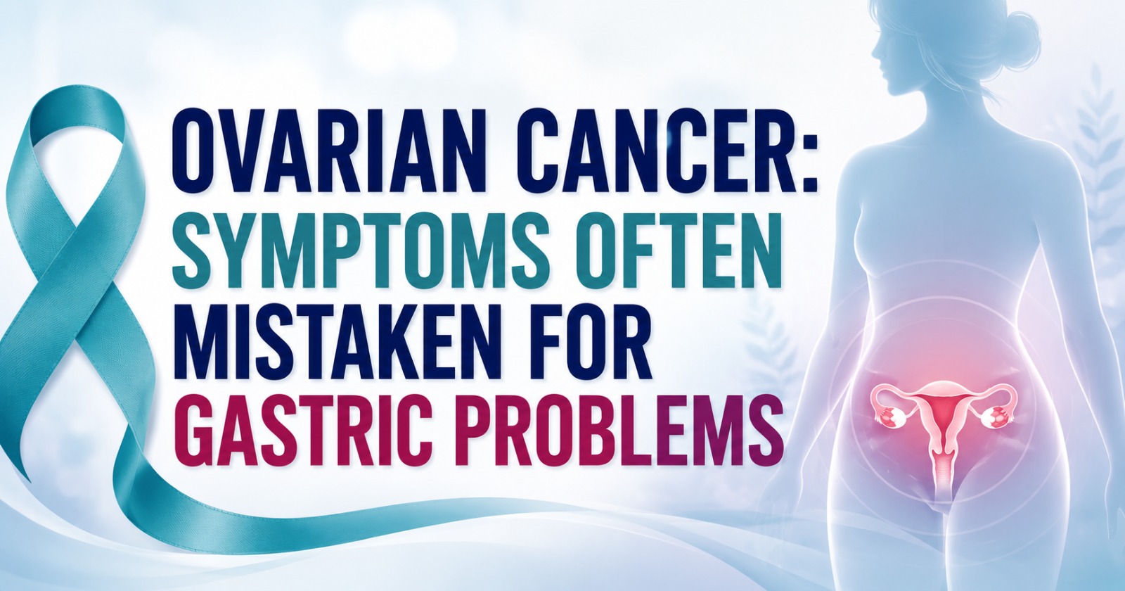 Ovarian Cancer Symptoms Mistaken for Gastric Problems