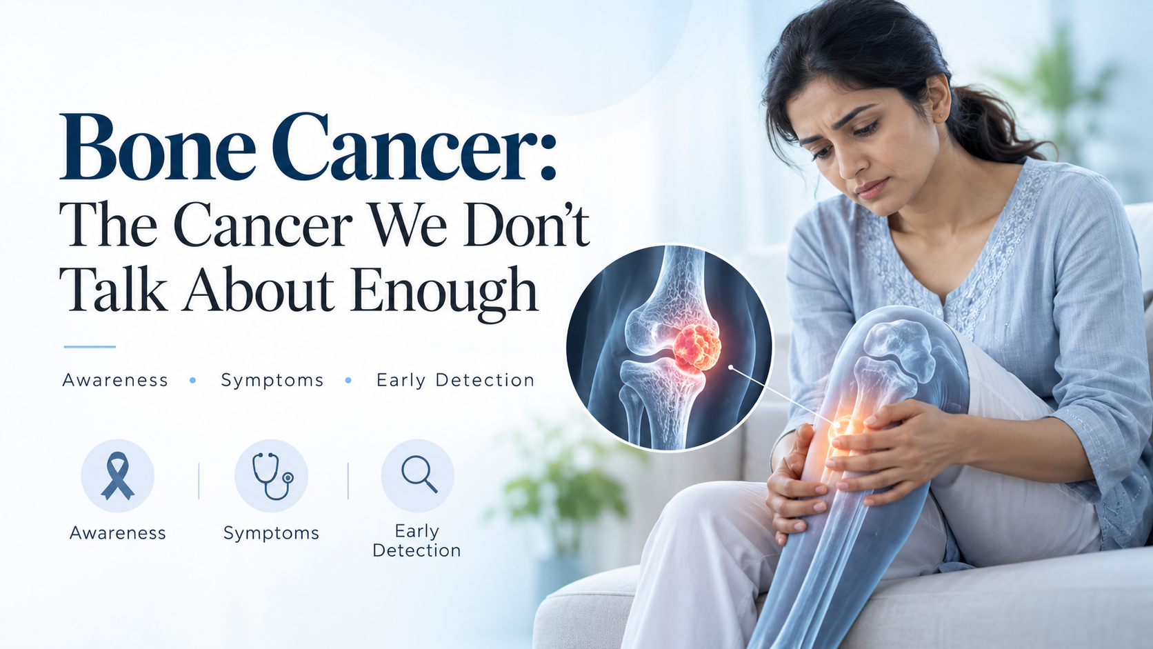 Bone Cancer: Signs, Symptoms, Types and Early Diagnosis